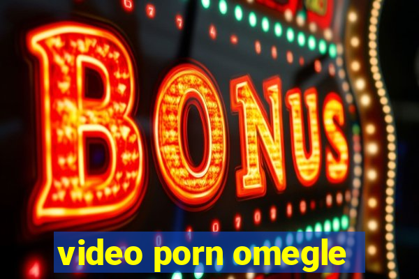 video porn omegle